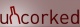 uncorked